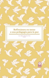 Reflexiones en torno a una pedagog&iacute;a para la paz -  Manuel Alejandro Amado,  Jose Arles Gomez Arevalo,  Francisco Alonso Chica Canas,  Jose Aladier Salinas Herrera,  Luis Alfonso Ramirez Pena