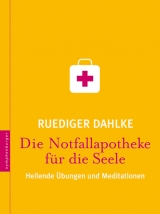 Die Notfallapotheke f&uuml;r die Seele - Ruediger Dahlke