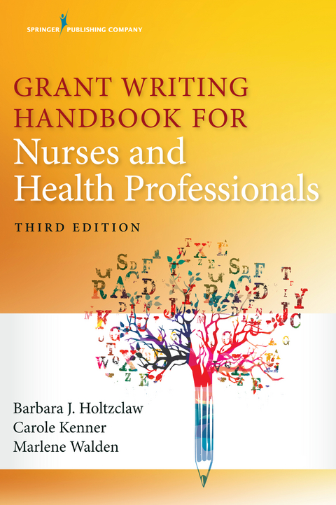 Grant Writing Handbook for Nurses and Health Professionals, Third Edition - Barbara Holtzclaw, Carole Kenner, Marlene Walden