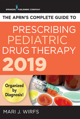 The APRN&rsquo;s Complete Guide to Prescribing Pediatric Drug Therapy 2019 - Mari J. Wirfs