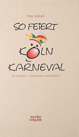 So feiert K&ouml;ln Karneval - Peter Limbach