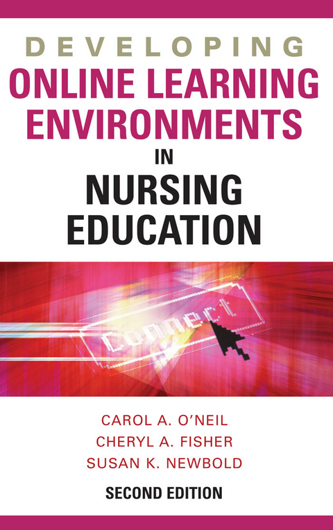 Developing Online Learning Environments, Second Edition - RN PhD  CNE Carol O'Neil, RN-BC Cheryl Fisher EdD, RN-BC PhD  FAAN  FHIMSS Susan K. Newbold