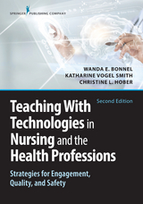 Teaching with Technologies in Nursing and the Health Professions - Wanda Bonnel, Katharine V. Smith, Christine Hober