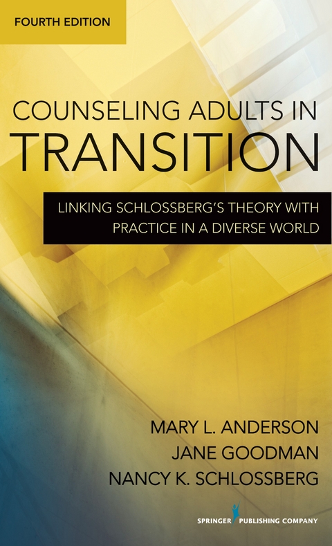 Counseling Adults in Transition, Fourth Edition - Mary L Anderson, Jane Goodman, Nancy Schlossberg