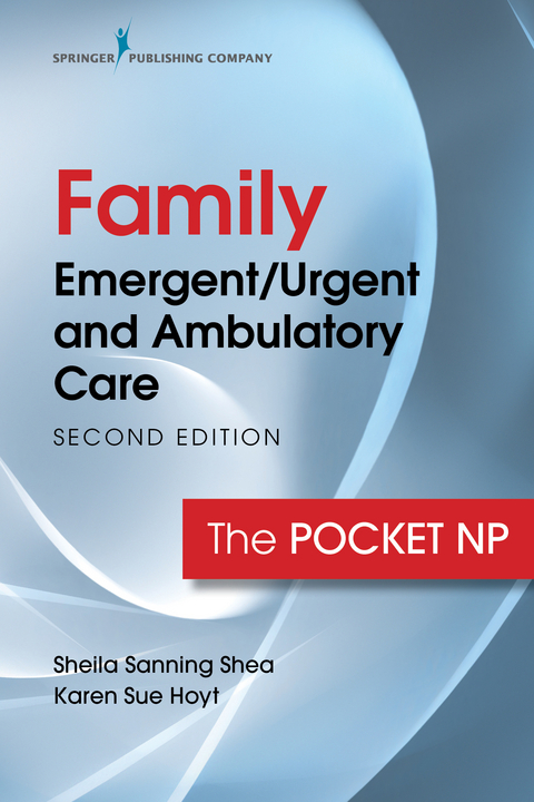 Family Emergent/Urgent and Ambulatory Care, Second Edition - Sheila Sanning Shea, Karen Sue Hoyt
