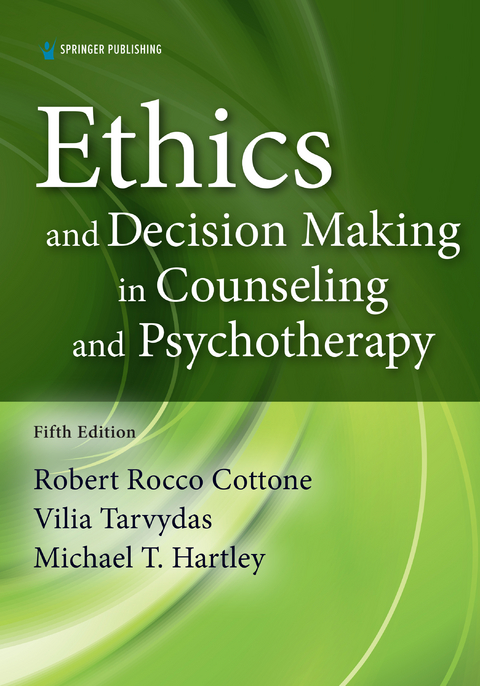 Ethics and Decision Making in Counseling and Psychotherapy, Fifth Edition - Robert Cottone, Vilia M. Tarvydas, Michael Hartley