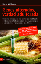 Genes alterados, verdad adulterada - Steven M. Druker