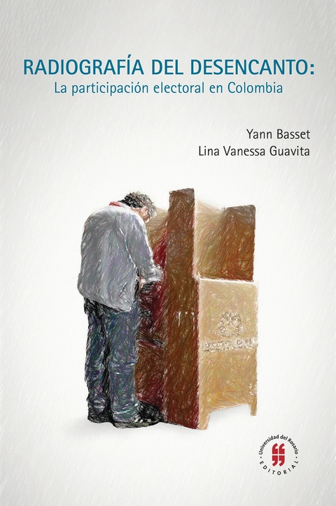 Radiograf&iacute;a del desencanto: La participaci&oacute;n electoral en Colombia -  Yann Basset,  Lina Vanessa Guavita