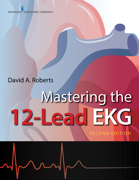 Mastering the 12-Lead EKG, Second Edition - David Allen Roberts