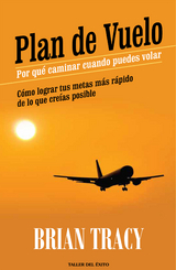 Plan de vuelo: por qu&eacute; caminar cuando puedes volar - Brian Tracy