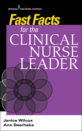 Fast Facts for the Clinical Nurse Leader - Janice Wilcox, Ann Deerhake
