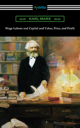 Wage Labour and Capital and Value, Price, and Profit - Karl Marx