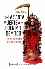 &raquo;La Santa Muerte&laquo; - Leben mit dem Tod -  Silke M&uuml;ller