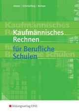 Kaufm&auml;nnisches Rechnen f&uuml;r Berufliche Schulen - Manfred Adams, Herrmann Schenkelberg, Horst-W. Wamper