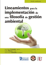 Lineamientos para la implementaci&oacute;n de una filosof&iacute;a de gesti&oacute;n ambiental - Luis Felipe Granada Aguirre, Narlly &Aacute;lvarez Castro, Mar&iacute;a Isabel Afanador Rodr&iacute;guez