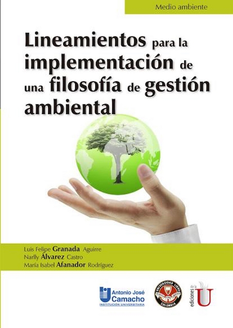 Lineamientos para la implementaci&oacute;n de una filosof&iacute;a de gesti&oacute;n ambiental - Luis Felipe Granada Aguirre, Narlly &Aacute;lvarez Castro, Mar&iacute;a Isabel Afanador Rodr&iacute;guez