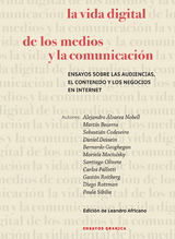 La vida digital de los medios y la comunicaci&oacute;n - Alejandro Nobell, Mart&iacute;n Becerra, Daniel Dessein, Sebasti&aacute;n Codeseira, Bernardo Geoghegan, Mariela Mociulsky, Santiago Olivera, Carlos Pallotti, Gast&oacute;n Roitberg, Diego Rottman, Paula Sibila