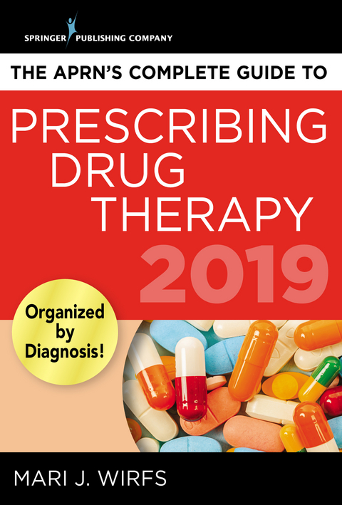 The APRN&rsquo;s Complete Guide to Prescribing Drug Therapy 2019 - Mari J. Wirfs