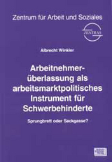 Arbeitnehmer&uuml;berlassung als arbeitsmarktpolitisches Instrument f&uuml;r Schwerbehinderte - Albrecht Winkler