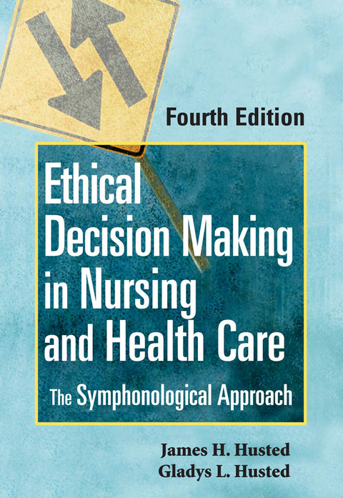 Ethical Decision Making in Nursing and Health Care - James H. Husted, Gladys Husted