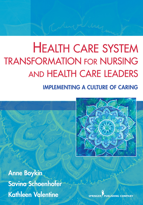 Health Care System Transformation for Nursing and Health Care Leaders - Anne Boykin, Savina Schoenhofer, Kathleen Valentine