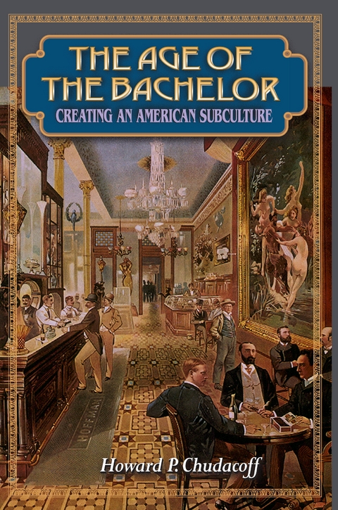 The Age of the Bachelor - Howard P. Chudacoff