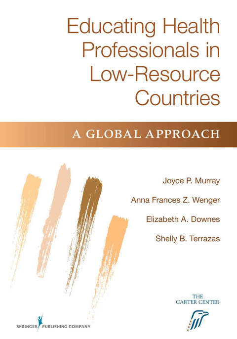 Educating Health Professionals in Low-Resource Countries - Joyce P. Murray, Fran Wenger, Shelly Brownsberger Terrazas, Elizabeth Downes