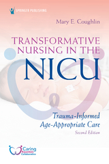 Transformative Nursing in the NICU, Second Edition - Mary E. Coughlin