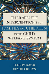 Therapeutic Interventions for Families and Children in the Child Welfare System - Sheri Pickover, Heather Brown