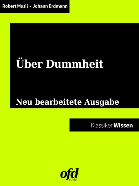 Vom Gl&uuml;ck der Dummheit - Gedanken zur intellektuellen Minderleistung -  Robert Musil,  Johann Eduard Erdmann,  Jacob und Wilhelm Grimm