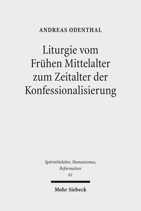 Liturgie vom Fr&uuml;hen Mittelalter zum Zeitalter der Konfessionalisierung -  Andreas Odenthal