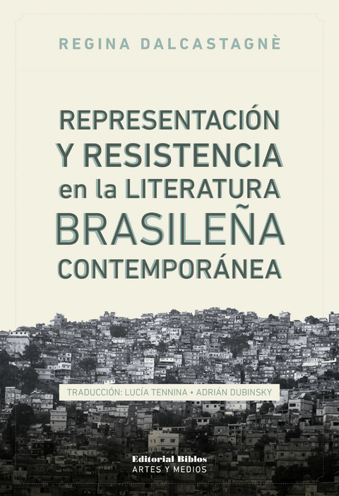 Representaci&oacute;n y resistencia en la literatura brasile&ntilde;a contempor&aacute;nea - Regina Dalcastagn&egrave;
