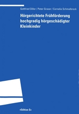 H&ouml;rgerichtete Fr&uuml;hf&ouml;rderung hochgradig h&ouml;rgesch&auml;digter Kleinkinder - Gottfried Diller, Peter Graser, Cornelia Schmalbrock