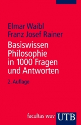 Basiswissen Philosophie in 1000 Fragen und Antworten - Elmar Waibl, Franz Josef Rainer
