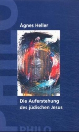 Die Auferstehung des j&uuml;dischen Jesus - Agnes Heller