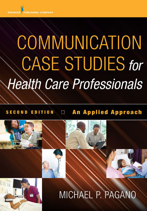 Communication Case Studies for Health Care Professionals, Second Edition - Michael P. Pagano