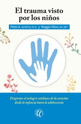 El trauma visto por los ni&ntilde;os - Peter A. Levine, Maggie Kline