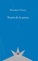 Teor&iacute;a de la prosa - Ricardo Piglia