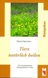 Tiere nat&uuml;rlich heilen - Bianca Neumann