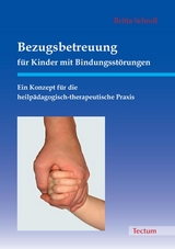 Bezugsbetreuung f&uuml;r Kinder mit Bindungsst&ouml;rungen - Britta Schroll