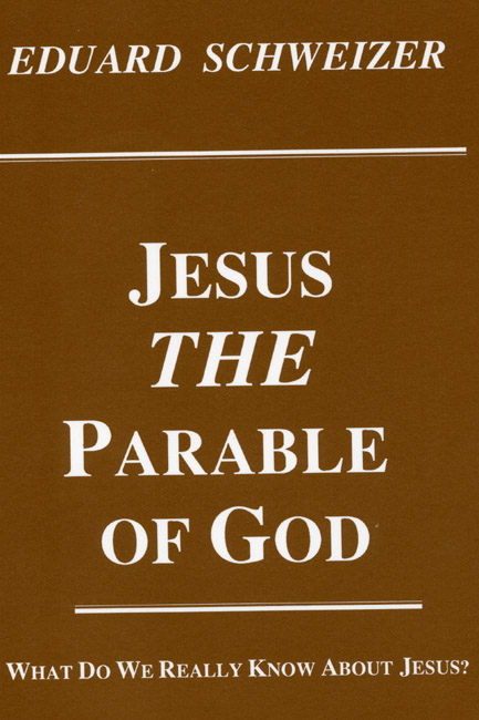 Jesus, the Parable of God - Eduard Schweizer