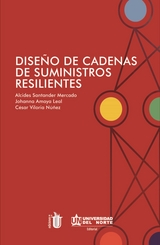 Dise&ntilde;o de cadena de suministros resilientes - Alcides Santander Mercado, Johanna Amaya Leal, C&eacute;sar Viloria N&uacute;&ntilde;ez