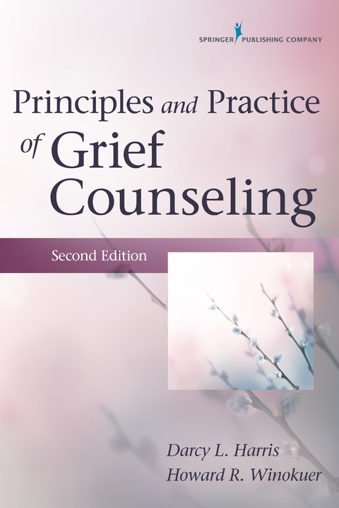 Principles and Practice of Grief Counseling, Second Edition - Howard R. Winokuer, Darcy L. Harris