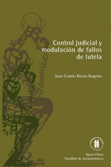 Control judicial y modulaci&oacute;n de fallos de tutela -  Juan Camilo Rivera Rugeles