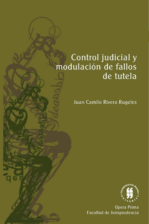Control judicial y modulaci&oacute;n de fallos de tutela -  Juan Camilo Rivera Rugeles