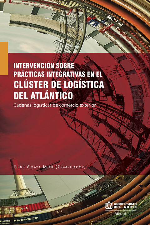 Intervenci&oacute;n sobre pr&aacute;cticas integrativas en el cl&uacute;ster de log&iacute;stica del Atl&aacute;ntico. - Rene Amaya Mier