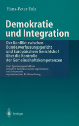 Demokratie und Integration: Der Konflikt zwischen Bundesverfassungsgericht und Europ&auml;ischem Gerichtshof &uuml;ber die Kontrolle der Gemeinschaftskompetenzen - Hans-Peter Folz