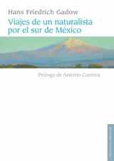 Viajes de un naturalista por el sur de México - Hans Gadow