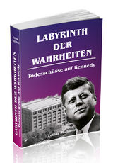 Labyrinth der Wahrheiten - Todessch&uuml;sse auf Kennedy - Lothar Buchholz