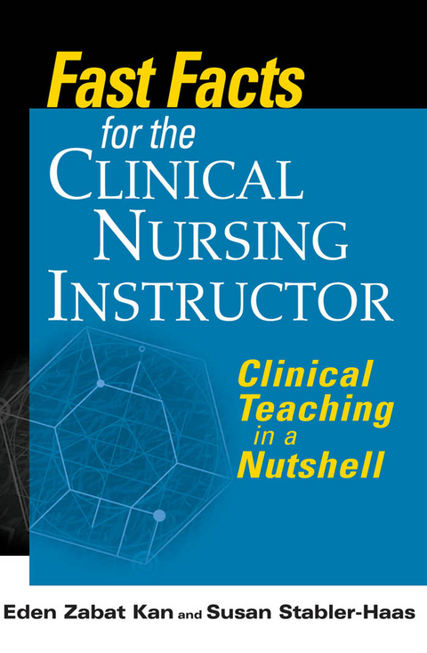 Fast Facts for the Clinical Nursing Instructor - Susan Stabler-Haas, Eden Zabat Kan